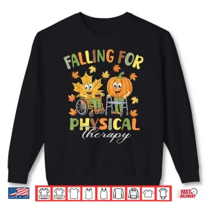 Sweatshirt Falling For Physical Therapy Pt Cute Fall Thanksgiving Nurse Shirt