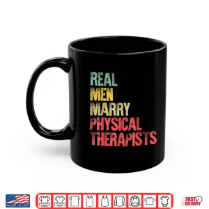 Mug Funny Marriage Shirt Real Men Marry Physical Therapists Shirt