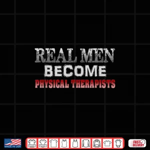 Design Real Men Become Physical Therapists Funny Medical Shirt