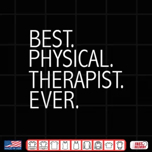Design Best Physical Therapist Ever Physical Therapy Funny Gift Shirt