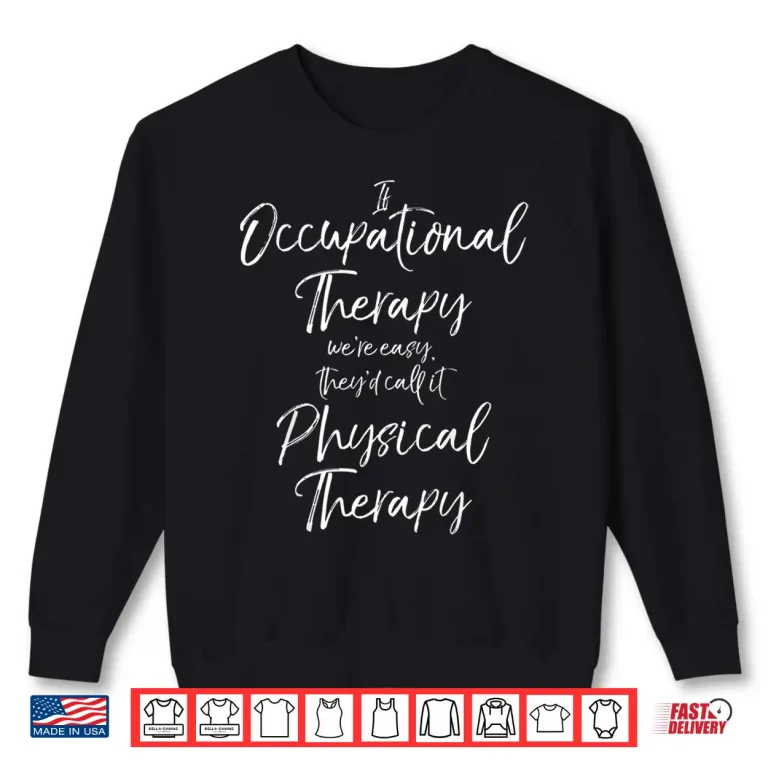 Sweatshirt Funny Occupational Therapists Are Better Than Physical Joke Shirt
