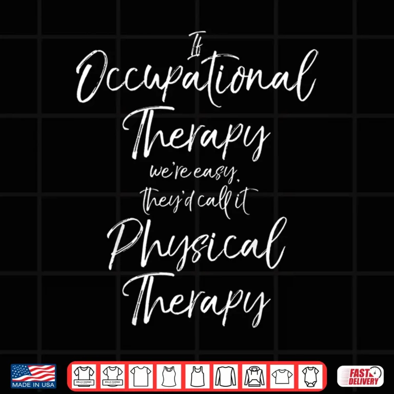 Design Funny Occupational Therapists Are Better Than Physical Joke Shirt