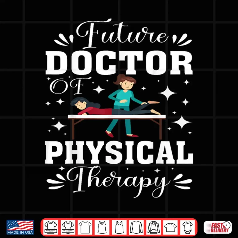 Design Future Doctor Of Physical Therapy Aspiring Physical Dpt Shirt
