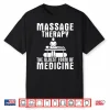 Massage Therapy The Oldest Form Of Medicine Shirt