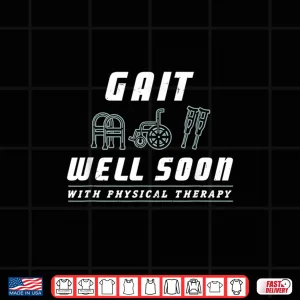Design Gait Well Soon With Physical Therapy By Therapists Shirt