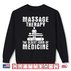 Sweatshirt Massage Therapy The Oldest Form Of Medicine Shirt