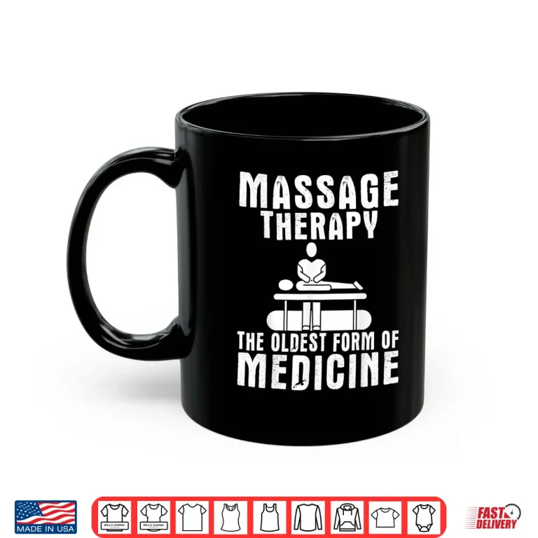 Mug Massage Therapy The Oldest Form Of Medicine Shirt