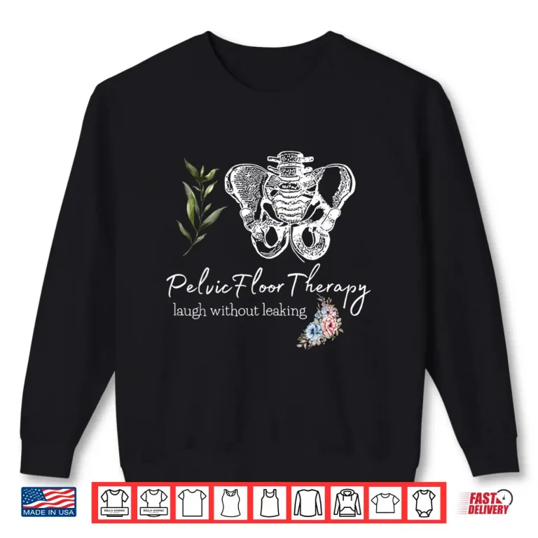 Sweatshirt Pelvic Floor Therapist Laugh Without Leaking Pt Health Humor Shirt