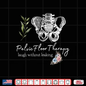 Design Pelvic Floor Therapist Laugh Without Leaking Pt Health Humor Shirt
