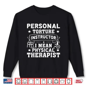 Sweatshirt Personal Torture Instructor I Mean Physical Therapist Shirt