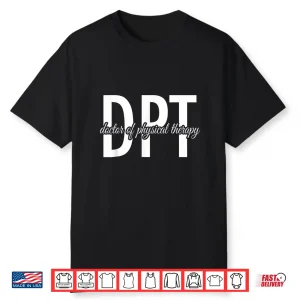 Physical Therapist Dpt Doctor Of Physical Therapy Shirt