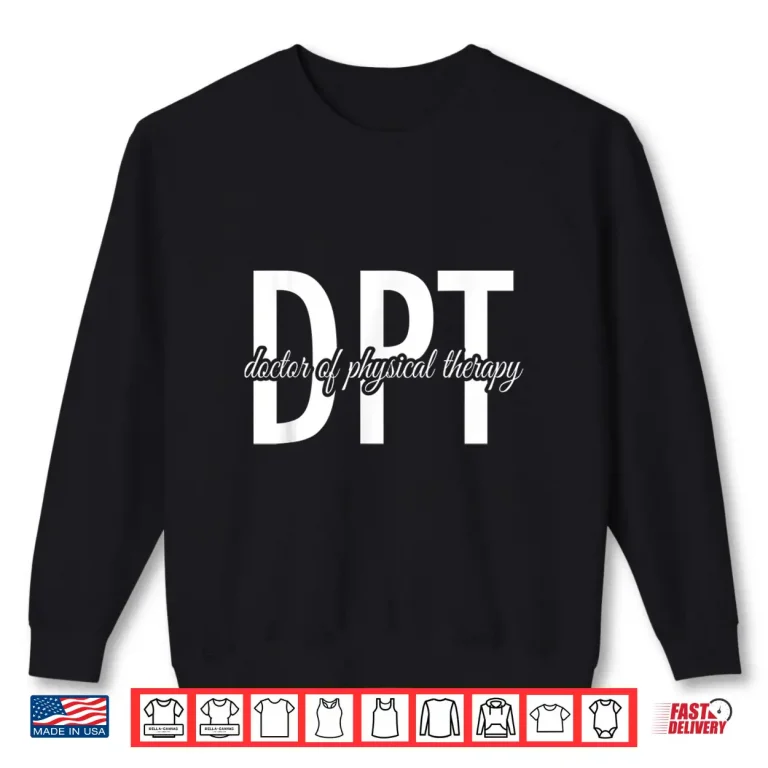 Sweatshirt Physical Therapist Dpt Doctor Of Physical Therapy Shirt