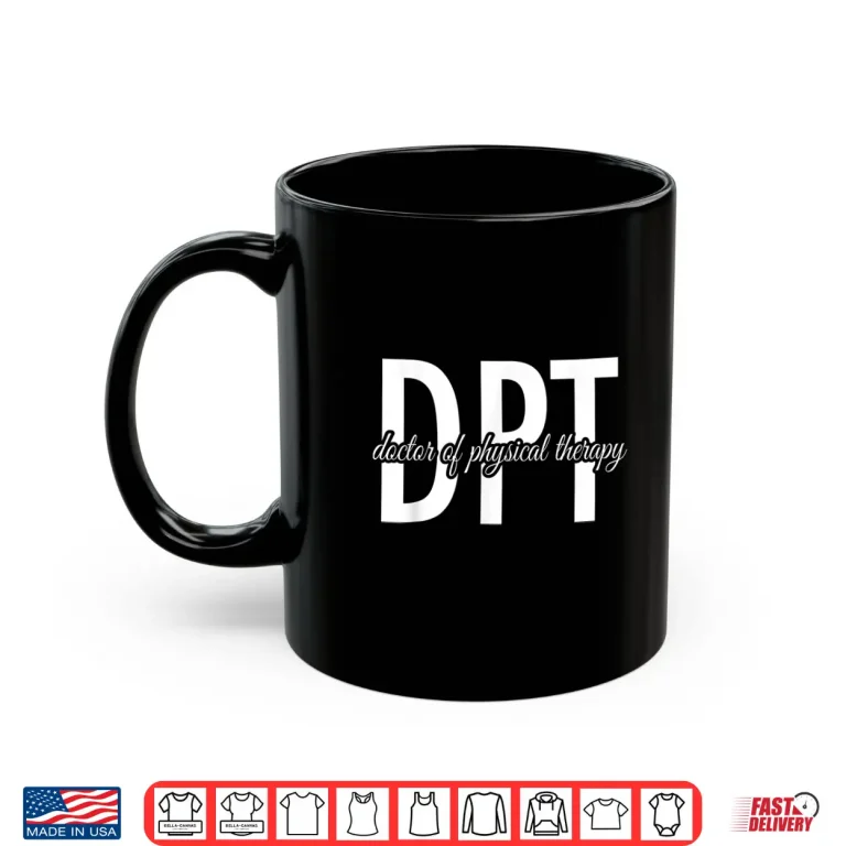 Mug Physical Therapist Dpt Doctor Of Physical Therapy Shirt
