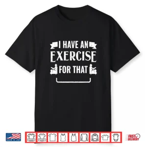 Physical Therapist Physical Therapy Pt I’Ve An Excercise Shirt