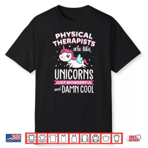 Physical Therapists Are Like Unicorns Therapy Gift Shirt