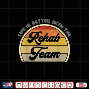 Design Physical Therapist Ot Slp Life Is Better With The Rehab Team Shirt