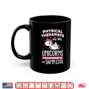 Mug Physical Therapists Are Like Unicorns Therapy Gift Shirt