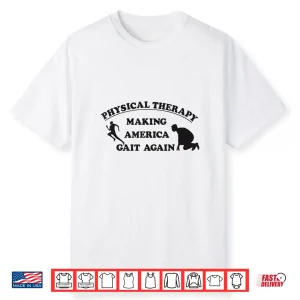 Physical Therapists Making America Gait Again Shirt