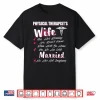Physical Therapists Wife Funny Married Pt Therapy Shirt