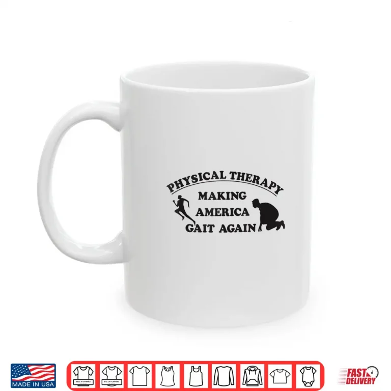 Mug Physical Therapists Making America Gait Again Shirt