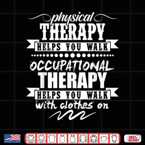 Design Physical Therapy Helps You Walk Occupational Therapists Shirt