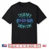 Pt Ot Slp Therapy Dream Team Rehab Week Month Therapist Shirt