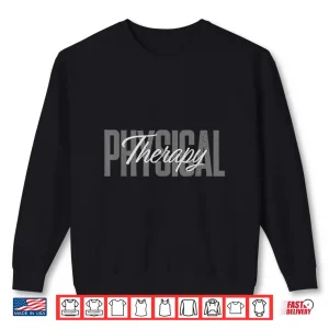Sweatshirt Physical Therapy Pt For Therapists And Rehab Professionals Shirt