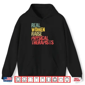 Hoodie Proud Mom Shirt Real Women Raise Physical Therapists Gift Shirt