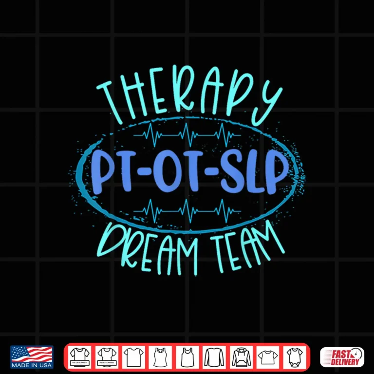 Design Pt Ot Slp Therapy Dream Team Rehab Week Month Therapist Shirt
