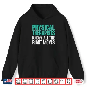 Hoodie Pt Physical Therapists Know Right Moves Shirt