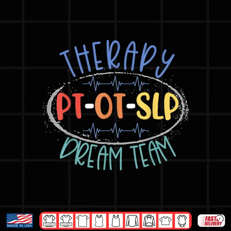Design Pt Ot Slp Therapy Dream Team Rehab Week Month Therapists Shirt