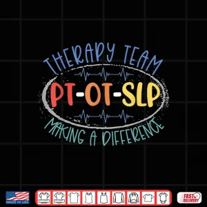 Design Pt Ot Slp Therapy Team Making A Difference Rehab Week Month Shirt