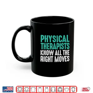 Mug Pt Physical Therapists Know Right Moves Shirt