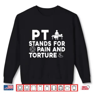 Sweatshirt Pt Stands For Pain And Torture Physical Therapist Shirt
