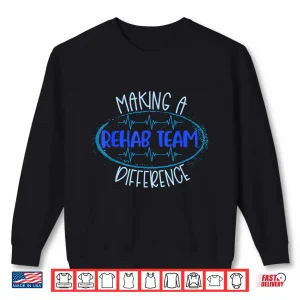Sweatshirt Rehab Team Pt Ot Physical Therapy Making A Difference Slp Shirt