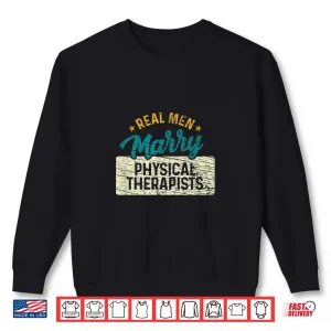 Sweatshirt Real Men Marry Physical Therapists Shirt
