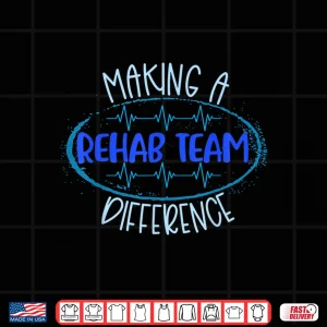 Design Rehab Team Pt Ot Physical Therapy Making A Difference Slp Shirt