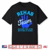 Rehab Team Shirts Matching Physical Therapy Month Therapists Shirt