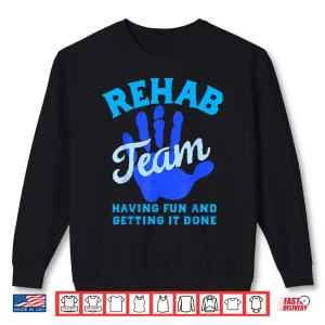 Sweatshirt Rehab Team Shirts Matching Physical Therapy Month Therapists Shirt