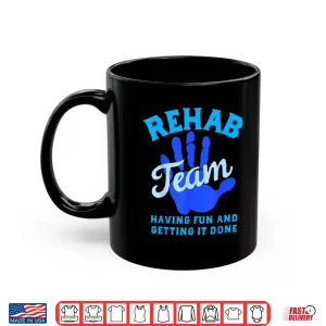 Mug Rehab Team Shirts Matching Physical Therapy Month Therapists Shirt