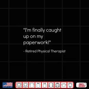 Design Retired Physical Therapist Shirt Sarcastic Therapist Gift