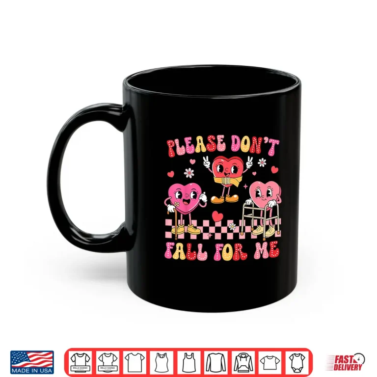 Mug Valentine Please DonT Fall For Me Pt Physical Therapists Shirt