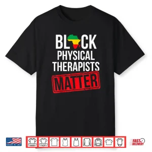 Black History Month Physical Therapists Matter African Shirt