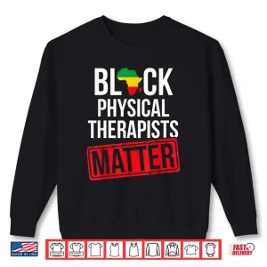 Sweatshirt Black History Month Physical Therapists Matter African Shirt