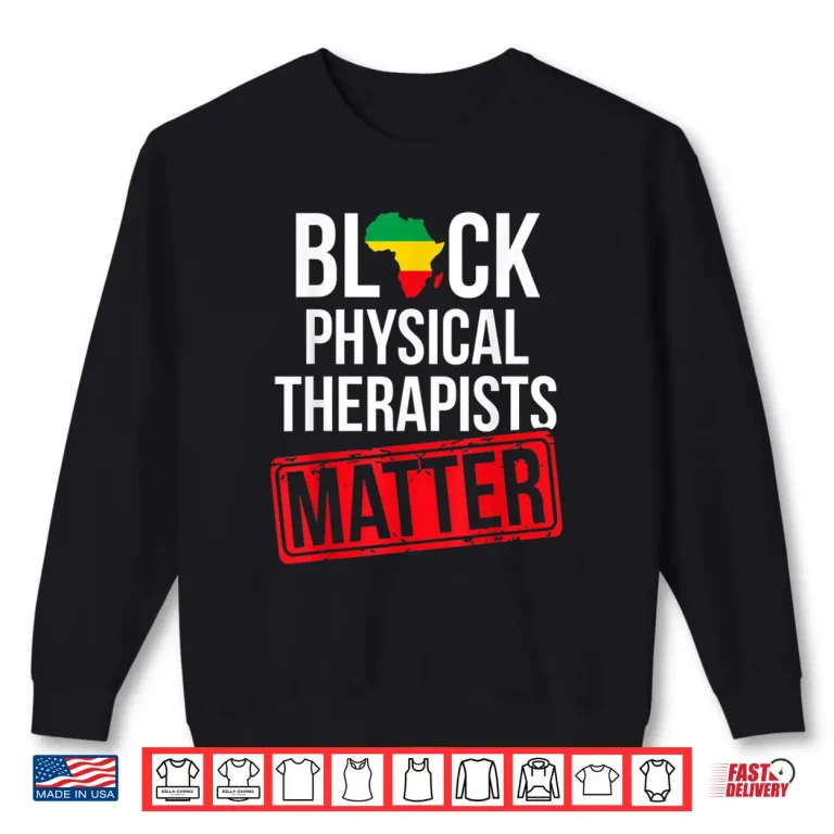 Sweatshirt Black History Month Physical Therapists Matter African Shirt