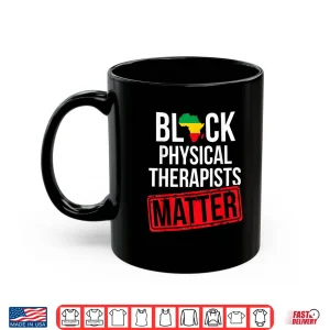 Mug Black History Month Physical Therapists Matter African Shirt