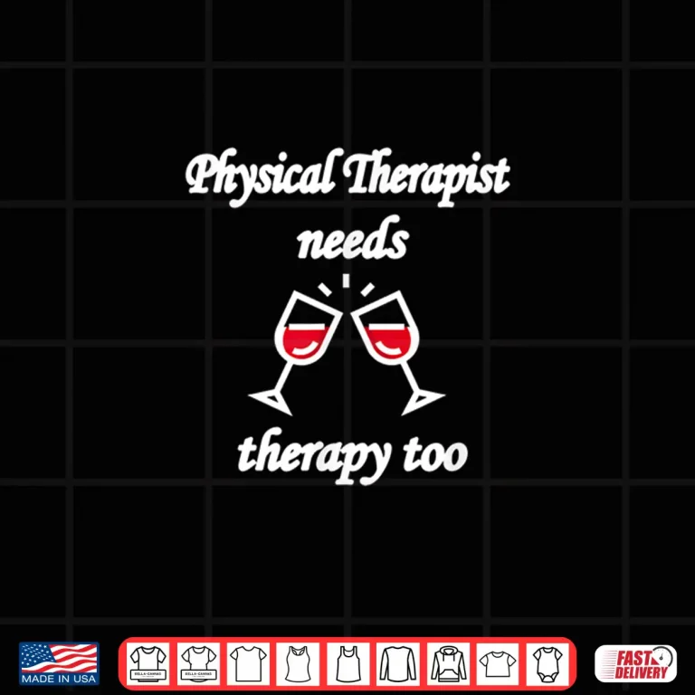 Design Funny Physical Therapists Needs Wine Therapy Too Pt Shirt