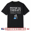 Funny Physical Therapy Gift For Men Women Nurse Therapists Shirt