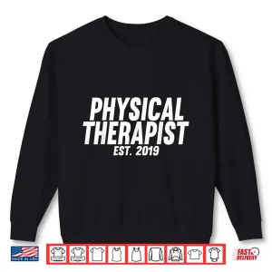 Sweatshirt Graduation Gift For New Physical Therapists Est 2019 Shirt