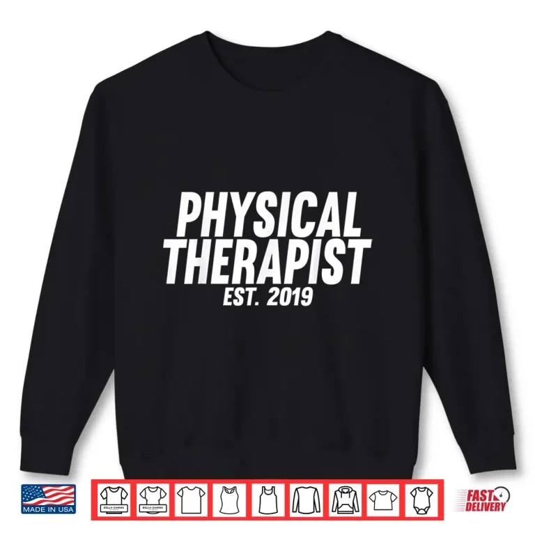 Sweatshirt Graduation Gift For New Physical Therapists Est 2019 Shirt